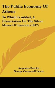 portada the public economy of athens: to which is added, a dissertation on the silver mines of laurion (1842) (in English)