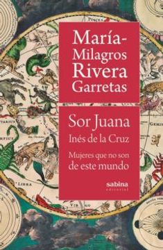 portada Sor Juana Inés de la Cruz: Mujeres que no son de Este Mundo