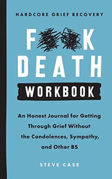 portada Hardcore Grief Recovery Workbook: An Honest Journal for Getting Through Grief Without the Condolences, Sympathy, and Other bs (F*Ck Death) (en Inglés)
