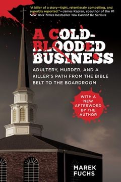 portada A Cold-Blooded Business: Adultery, Murder, and a Killer's Path from the Bible Belt to the Boardroom (en Inglés)