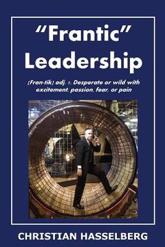 portada Frantic Leadership: How to Grow Leaders, Inspire Others and Achieve Results or Develop Management Potential by Applying New Mindset, Think (en Inglés)