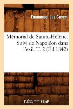 portada Mémorial de Sainte-Hélène. Suivi de Napoléon Dans l'Exil. T. 2 (Éd.1842) (en Francés)