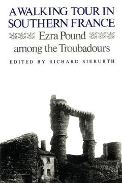 portada A Walking Tour in Southern France: Ezra Pound Among the Troubadours (en Inglés)