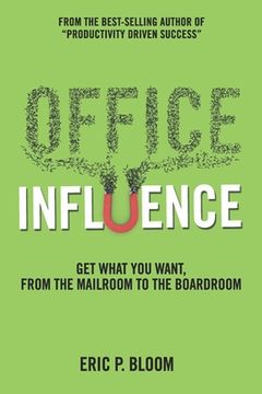 portada Office Influence: Get what you want, from the mailroom to the boardroom (in English)