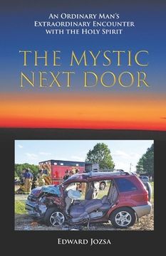 portada The Mystic Next Door: An Ordinary Man's Extraordinary Encounter with the Holy Spirit (en Inglés)