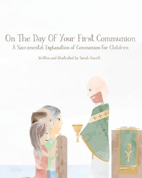 portada On The Day Of Your First Communion: A Sacramental Explanation of Communion for Children (Pastor Version) (en Inglés)