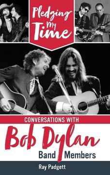 portada Pledging My Time: Conversations with Bob Dylan Band Members (in English)