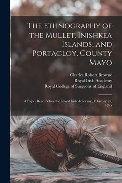 portada The Ethnography of the Mullet, Inishkea Islands, and Portacloy, County Mayo: a Paper Read Before the Royal Irish Academy, February 25, 1895 (in English)