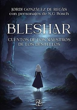 portada Bleshar. Cuentos de los Maestros de los Destellos. (in Spanish)