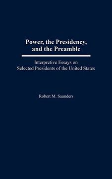 portada Power, the Presidency, and the Preamble: Interpretive Essays on Selected Presidents of the United States (en Inglés)