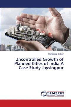 portada Uncontrolled Growth of Planned Cities of India A Case Study Jaysingpur (en Inglés)