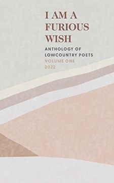 portada I am a Furious Wish: Anthology of Lowcountry Poets, Volume 1 (en Inglés)