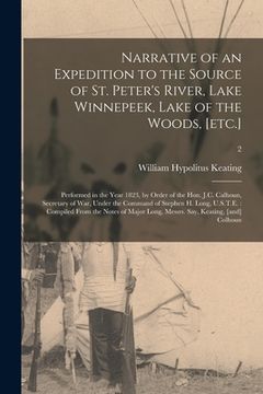 portada Narrative of an Expedition to the Source of St. Peter's River, Lake Winnepeek, Lake of the Woods, [etc.]: Performed in the Year 1823, by Order of the (en Inglés)