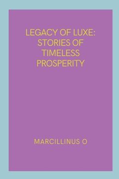 portada Legacy of Luxe: Stories of Timeless Prosperity (en Inglés)