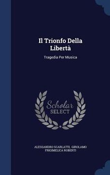 portada Il Trionfo Della Libertà: Tragedia Per Musica (en Inglés)