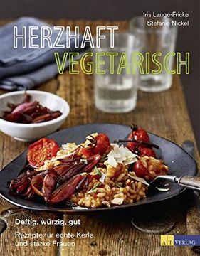 portada Herzhaft Vegetarisch: Deftig, Würzig, gut - Rezepte für Echte Kerle und Starke Frauen (en Alemán)