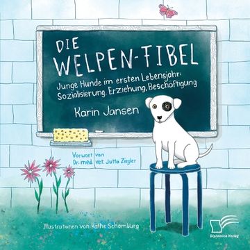 portada Die Welpen-Fibel. Junge Hunde im Ersten Lebensjahr: Sozialisierung, Erziehung, Beschäftigung (en Alemán)