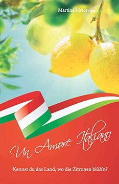 portada Un Amore Italiano - Kennst du das Land, wo die Zitronen Blüh'n? (en Alemán)