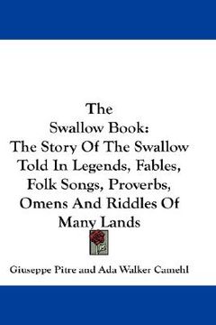 portada the swallow book: the story of the swallow told in legends, fables, folk songs, proverbs, omens and riddles of many lands (en Inglés)