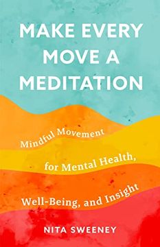 portada Make Every Move a Meditation: Mindful Movement for Mental Health, Well-Being, and Insight (in English)