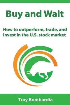 portada Buy and Wait: How to Outperform, Trade, and Invest in the U.S. Stock Market (en Inglés)