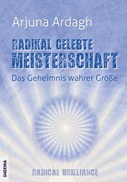 portada Radikal Gelebte Meisterschaft: Das Geheimnis Wahrer Größe - Radikale Brillanz (en Alemán)