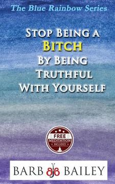 portada Stop Being a Bitch by Being Truthful with Yourself (in English)