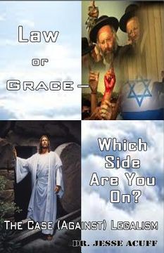 portada Law or Grace ? Which Side are You On?: The Case (Against) Legalism (en Inglés)