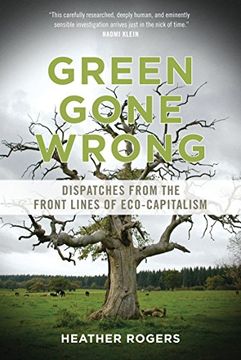 portada Green Gone Wrong: Dispatches From the Front Lines of Eco-Capitalism (en Inglés)
