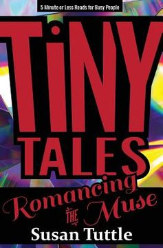 portada Tiny Tales: Romancing the Muse: 5-Minute or Less Reads for Busy People (en Inglés)