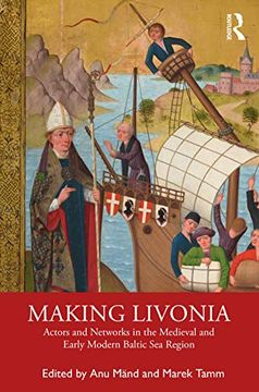 portada Making Livonia: Actors and Networks in the Medieval and Early Modern Baltic sea Region (in English)