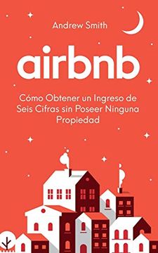 portada Airbnb: Cómo Obtener un Ingreso de Seis Cifras sin Poseer Ninguna Propiedad (en Español