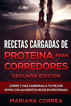 portada Recetas Cargadas de Proteina Para Corredores Segunda Edicion: Corre y haz Carreras a tu Mejor Ritmo con Alimentos Ricos en Proteinas (in Spanish)