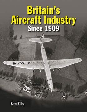 portada Britain's Aircraft Industry: Triumphs and Tragedies Since 1909