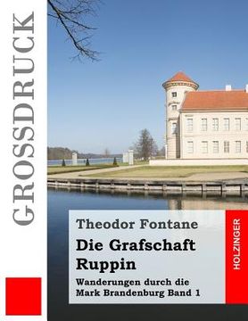 portada Die Grafschaft Ruppin (Großdruck): Wanderungen durch die Mark Brandenburg Band 1 (en Alemán)
