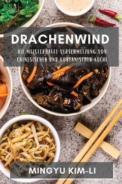 portada Drachenwind: Die meisterhafte Verschmelzung von chinesischer und koreanischer Küche (en Alemán)