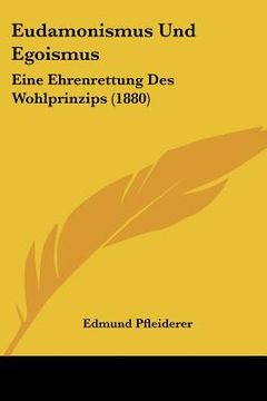 portada Eudamonismus Und Egoismus: Eine Ehrenrettung Des Wohlprinzips (1880) (en Alemán)