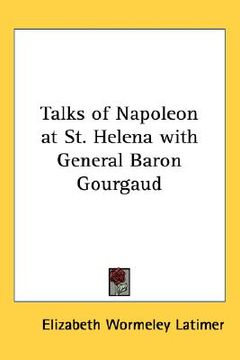 portada talks of napoleon at st. helena with general baron gourgaud (en Inglés)