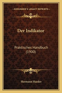 portada Der Indikator: Praktisches Handbuch (1900) (in German)