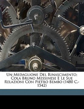 portada Un Medaglione del Rinascimento; Cola Bruno Messinese E Le Sue Relazioni Con Pietro Bembo (1480 C.-1542) (en Italiano)