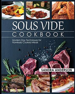 portada Sous Vide Cookbook: Modern day Techniques for Flawlessly Cooked Meals (en Inglés)