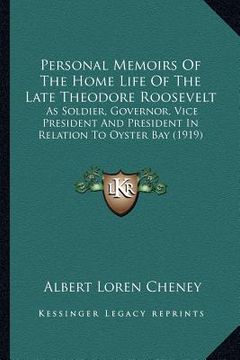 portada personal memoirs of the home life of the late theodore roosepersonal memoirs of the home life of the late theodore roosevelt velt: as soldier, governo (en Inglés)