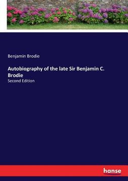 portada Autobiography of the late Sir Benjamin C. Brodie: Second Edition (en Inglés)