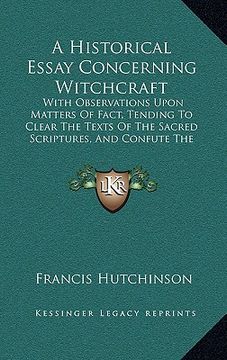 portada a historical essay concerning witchcraft: with observations upon matters of fact, tending to clear the texts of the sacred scriptures, and confute t (en Inglés)