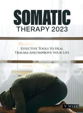 portada Somatic Therapy 2023: Effective Tools to Heal Trauma and Improve your Life (en Inglés)