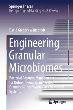 portada Engineering Granular Microbiomes: Bacterial Resource Management for Nutrient Removal in Aerobic Granular Sludge Wastewater Treatment Systems (in English)
