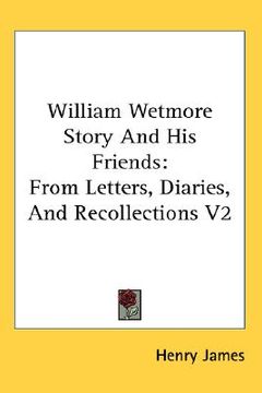 portada william wetmore story and his friends: from letters, diaries, and recollections v2