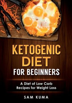 portada Ketogenic Diet for Beginners: A Diet of Low Carb Recipes for Weight Loss (en Inglés)