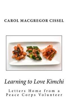 portada Learning to Love Kimchi: Letters Home from a Peace Corps Volunteer (en Inglés)
