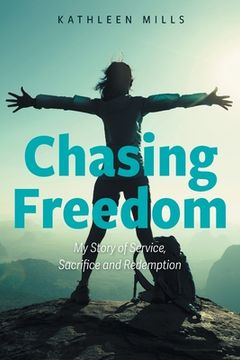 portada Chasing Freedom: My Story of Service, Sacrifice and Redemption (in English)